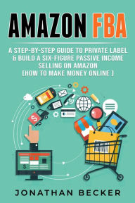 Title: Amazon FBA (Passive Income Ideas, #3), Author: Jonathan Becker