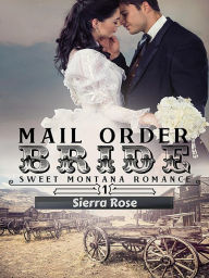 Title: Mail Order Bride #1 (My Montana Romance), Author: Sierra Rose