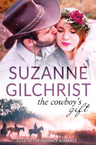 Title: The Cowboy's Gift (Edge of the Outback Romance), Author: Suzanne Gilchrist