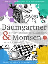 Title: Learning German through Storytelling: Baumgartner & Momsen Detective Stories for German Learners, Collector's Edition 1-5, Author: André Klein
