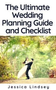 Title: The Ultimate Wedding Planning Guide and Checklist, Author: Jessica Lindsey