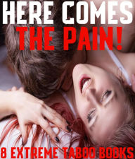 Title: Here Comes The Pain: 8 Extreme Taboo Stories MFM, Author: Anna Lendale