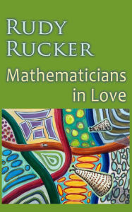 Title: Mathematicians In Love, Author: Rudy Rucker