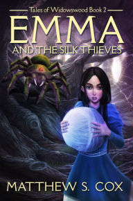 Title: Emma and the Silk Thieves (Tales of Widowswood, #2), Author: Matthew S. Cox