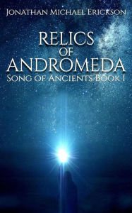 Title: Relics of Andromeda, Author: Jonathan Michael Erickson