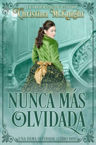 Title: Nunca más olvidada (Serie Una Dama Abandonada, Libro II), Author: Christina McKnight