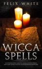 Wicca Spells: An Introductory Guide to Candle, Crystal, Herbal and Moon Magic to Start your Enchanted Endeavors (The Wiccan Coven)