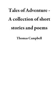 Title: Tales of Adventure - A collection of short stories and poems, Author: Thomas Campbell