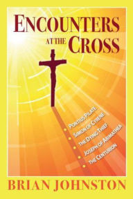 Title: Encounters at the Cross, Author: Brian Johnston