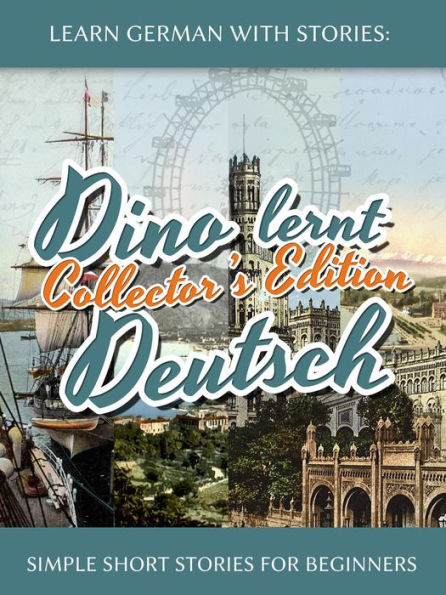 Learn German with Stories: Dino lernt Deutsch Collector's Edition - Simple Short Stories for Beginners (5-8)