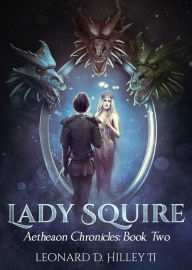 Title: Lady Squire (Aetheaon Chronicles, #2), Author: Leonard D. Hilley