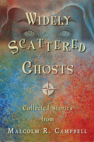 Title: Widely Scattered Ghosts, Author: Malcolm R. Campbell