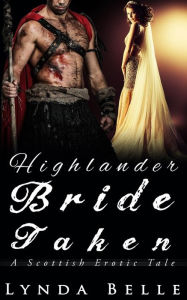 Title: Highlander Bride Taken (Scottish Erotic Tales, #1), Author: Lynda Belle