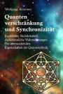 Quantenverschränkung und Synchronizität. Kraftfelder, Nichtlokalität, Außersinnliche Wahrnehmungen. Die überraschenden Eigenschaften der Quantenphysik.