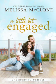 Title: A Little Bit Engaged (One Night to Forever, #3), Author: Melissa McClone