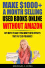 Make $1000+ a Month Selling Used Books Online WITHOUT Amazon: Easy Ways to Make Extra Money With Websites That Pay Cash for Books! (Sell Books Fast Online, #5)