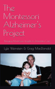 Title: The Montessori Alzheimer's Project, Author: Lyle Weinstein