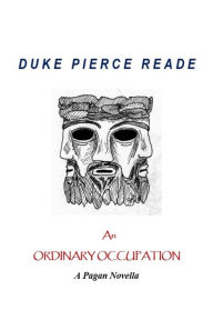 Title: An Ordinary Occupation - A Pagan Novella, Author: Duke Pierce Reade