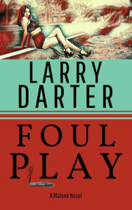 Title: Foul Play (Malone Mystery Novels, #6), Author: Larry Darter