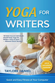 Title: Yoga for Writers: Quick and Easy Fitness at Your Computer, Author: Taylore Daniel