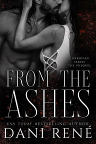 Title: From the Ashes: A Novella (Forbidden Series, #0), Author: Dani René