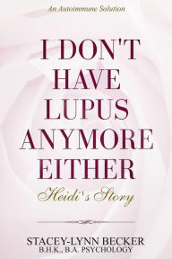 Title: Autoimmune Solution: I Don't Have Lupus Anymore Either - Heidi's Story Healing Lupus, Author: Bruce Coleman