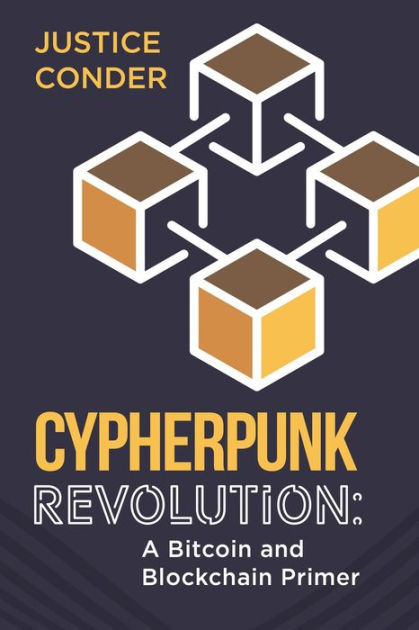 Cypherpunk Revolution: A Bitcoin and Blockchain Primer by Justice ...