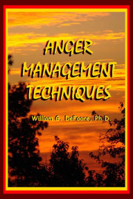 Title: Anger Management Techniques (Healing Anger, #3), Author: William G. DeFoore