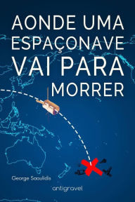 Title: Aonde Uma Espaçonave Vai Para Morrer (Antigravel), Author: George Saoulidis
