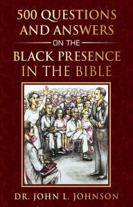 Title: 500 Questions and Answers on the Black Presence in the Bible, Author: Julian Johnson
