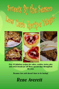 Title: Sweets by the Season (Low Carb Recipe Magic, #2), Author: Rene Averett