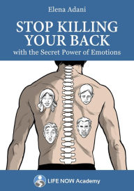 Title: Stop Killing Your Back with the Secret Power of Emotions, Author: Elena Adani