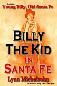 Title: Young Billy, Old Santa Fe (Billy the Kid in Santa Fe, #1), Author: Lynn Michelsohn