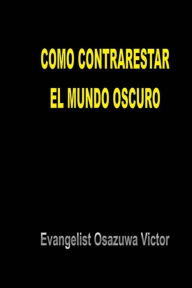 Title: Como Contrarestar el Mundo Oscuro, Author: Evangelist Osazuwa Victor