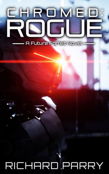 Chromed: Rogue (Future Forfeit, #2)