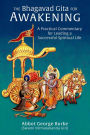 The Bhagavad Gita for Awakening: A Practical Commentary for Leading a Successful Spiritual Life