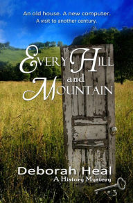 Title: Every Hill and Mountain (The History Mystery Trilogy, #3), Author: Deborah Heal