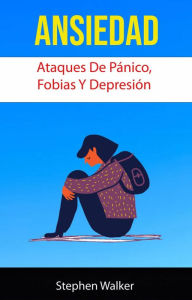 Title: Ansiedad: Ataques De Pánico, Fobias Y Depresión, Author: Stephen Walker