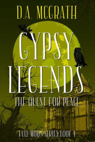 Title: Gypsy Legends: The Quest for Peace (Full Moon Series, #4), Author: D.A. McGrath