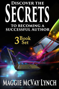 Title: Secrets to Becoming a Successful Author: 3 Book Set (Career Author Secrets, #4), Author: Maggie Lynch