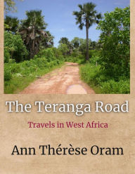 Title: The Teranga Road (Travels in West Africa, #1), Author: Ann Thérèse Oram