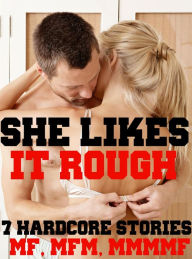 Title: She Likes It Rough! 7 Hardcore Stories MF, MFM, MMMF, Author: Heather Love