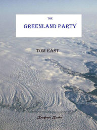 Title: The Greenland Party, Author: Tom East