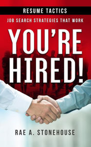 Title: You're Hired! Resume Tactics (Job Search Strategies That Work), Author: Rae A. Stonehouse