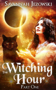 Title: The Witching Hour: Part One (The Witching Hour Series, #1), Author: Savannah Jezowski