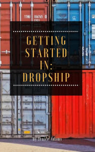 Title: Getting Started in: Dropship, Author: Jenice Adams