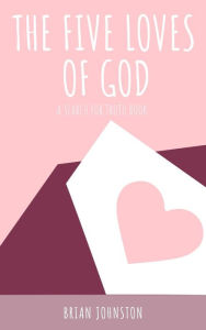 Title: The Five Loves of God (Search For Truth Bible Series), Author: Brian Johnston