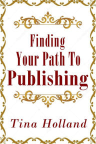 Title: Finding Your Path to Publishing, Author: Tina Holland