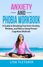 Anxiety And Phobia Workbook: A Guide to Breaking Free from Anxiety, Phobias, and Worry Using Proven Cognitive Methods