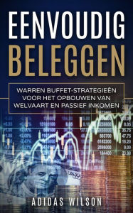 Title: Eenvoudig beleggen Warren Buffet-strategieën voor het opbouwen van welvaart en passief inkomen, Author: Adidas Wilson